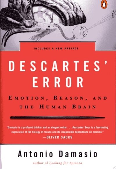 Descartes’ Error: Emotion, Reason And The Human Brain